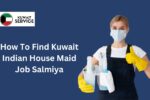 How To Find Kuwait Indian House Maid Job Salmiya?